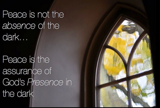 peace is not the absence of darkness